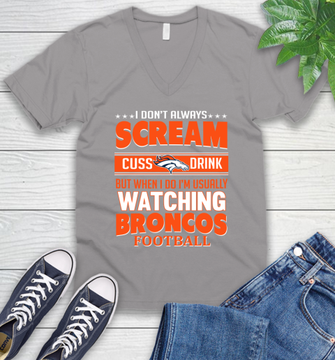 Denver Broncos NFL Football I Scream Cuss Drink When I'm Watching My Team V-Neck T-Shirt 3