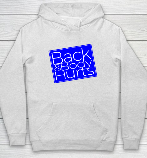 Back And Body Hurts Satire Silly Pun Parody Gag Gift Hoodie