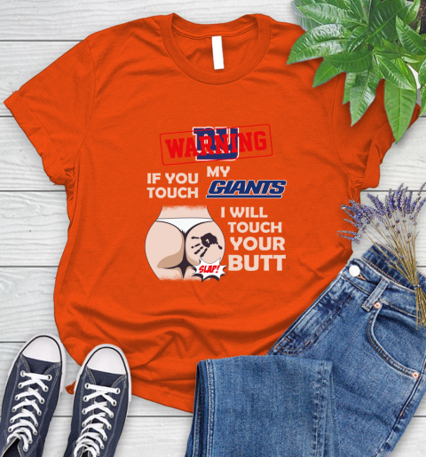 New York Giants NFL Football Warning If You Touch My Team I Will Touch My Butt Women's T-Shirt 3