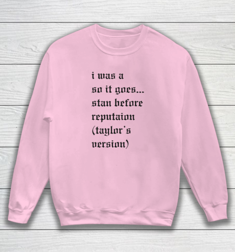 I Was A So It Goes Stan Before Reputation Taylor's Version Sweatshirt 5