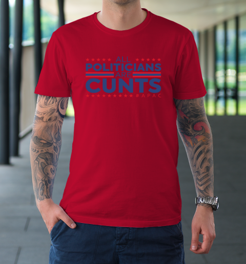 All Politicians Are Cunts T-Shirt 6