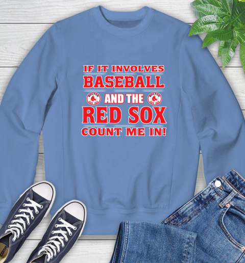 MLB If It Involves Baseball And The Boston Red Sox Count Me In Sports Sweatshirt 11