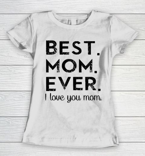 Mother's Day Funny Gift Ideas Apparel  Best. Mom. Ever. T Shirt Women's T-Shirt