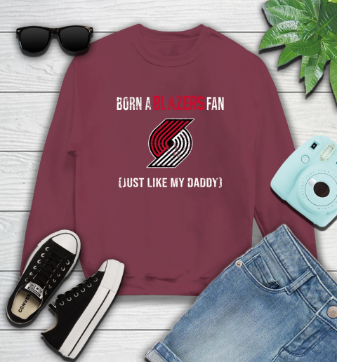 NBA Portland Trail Blazers Loyal Fan Just Like My Daddy Basketball Shirt Sweatshirt 5