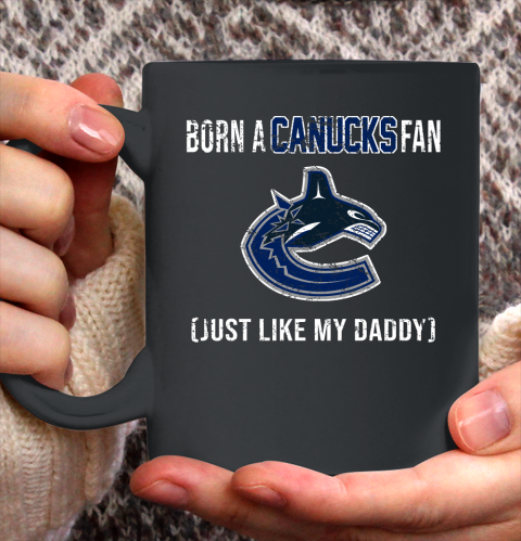 NHL Vancouver Canucks Hockey Loyal Fan Just Like My Daddy Shirt Ceramic Mug 15oz