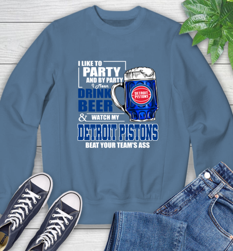 NBA Drink Beer and Watch My Detroit Pistons Beat Your Team's Ass Basketball Sweatshirt 8