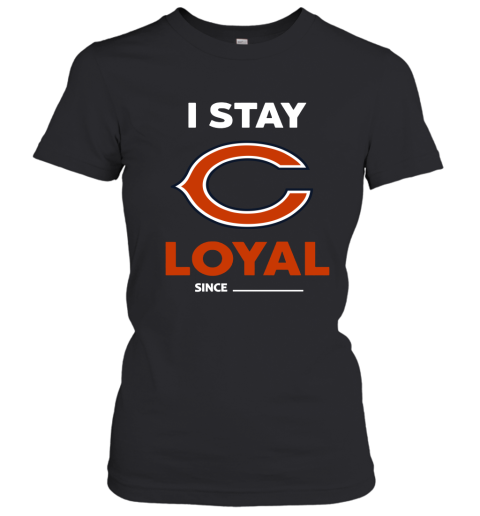 Chicago Bears I Stay Loyal Since Personalized Women's T-Shirt