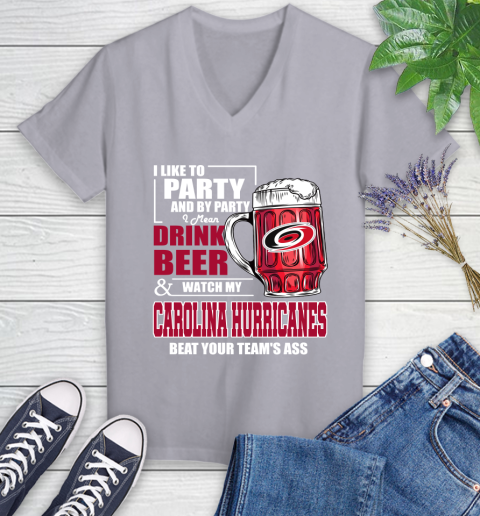 NHL I Like To Party And By Party I Mean Drink Beer And Watch My Carolina Hurricanes Beat Your Team's Ass Hockey Women's V-Neck T-Shirt 4