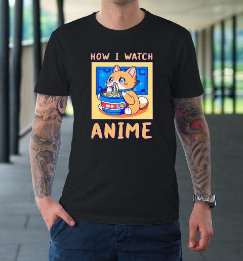 How I Watch Anime Cat Ramen Funny Kawaii Cute Merch T-Shirt