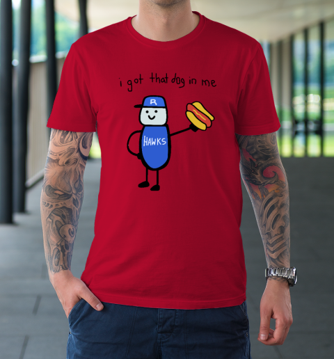 I Got That Dog In Me Funny T-Shirt 6