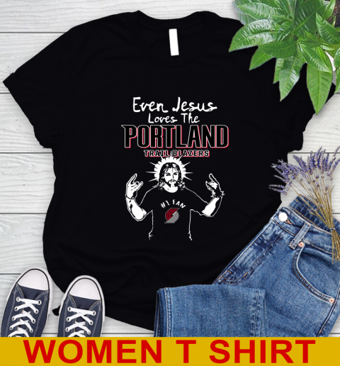 Portland Trail Blazers NBA Basketball Even Jesus Loves The Trail Blazers Shirt Women's T-Shirt Portland Trail Blazers NBA Basketball Even Jesus Loves The Trail Blazers Shirt Women's T-Shirt