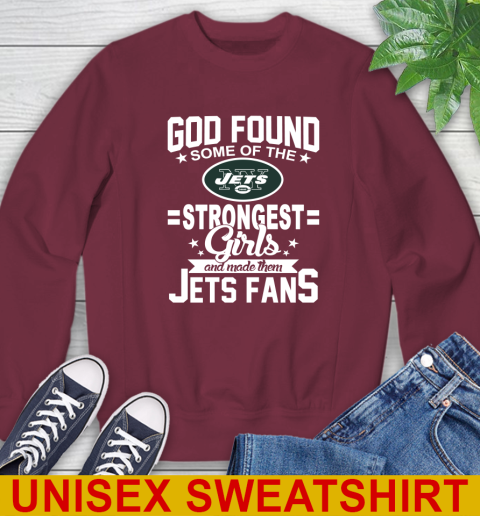 New York Jets NFL Football God Found Some Of The Strongest Girls Adoring Fans Sweatshirt 6