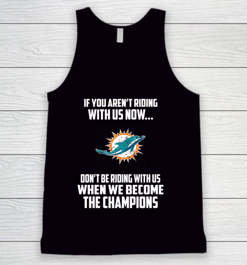 NFL Miami Dolphins Football We Become The Champions Tank Top
