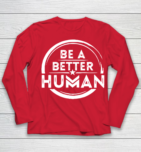 Be A Better Human Shirt Youth Long Sleeve 8