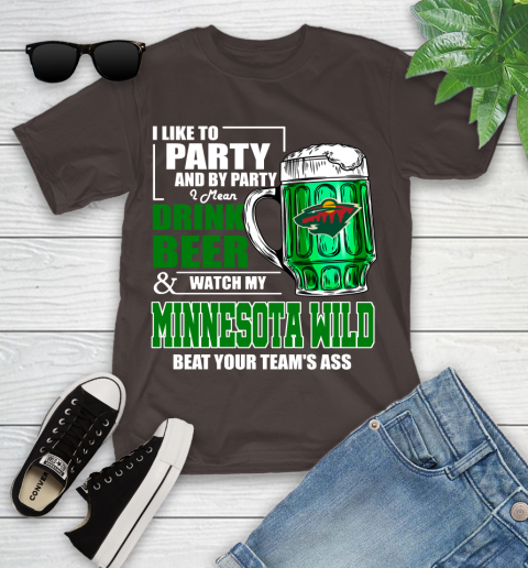NHL I Like To Party And By Party I Mean Drink Beer And Watch My Minnesota Wild Beat Your Team's Ass Hockey Youth T-Shirt 7