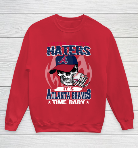Listen Haters It is BRAVES Time Baby MLB Youth Sweatshirt 7