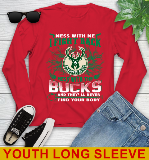 NBA Basketball Milwaukee Bucks Mess With Me I Fight Back Mess With My Team And They'll Never Find Your Body Shirt Youth Long Sleeve 11