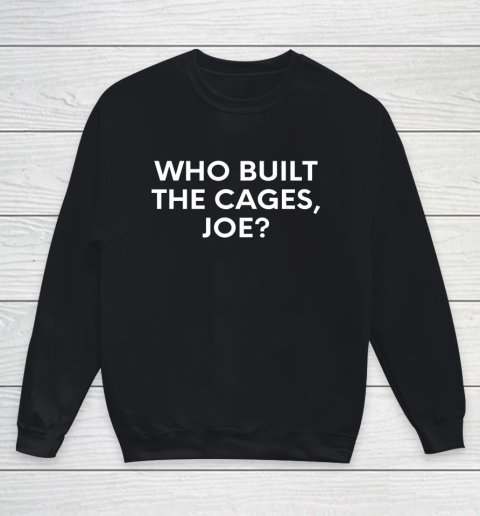 Who Built The Cages Joe Shirt Youth Sweatshirt