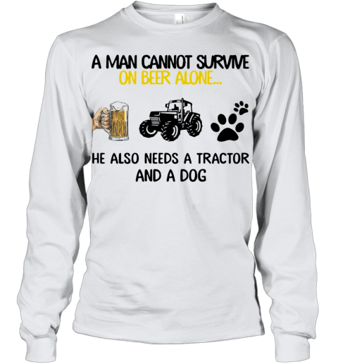 A Man Cannot Survive On Beer Alone He Also Needs Tractor And A Dog Youth Long Sleeve