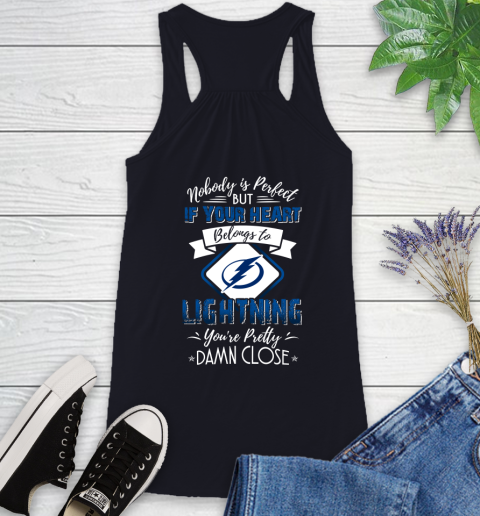 NHL Hockey Tampa Bay Lightning Nobody Is Perfect But If Your Heart Belongs To Lightning You're Pretty Damn Close Shirt Racerback Tank 7