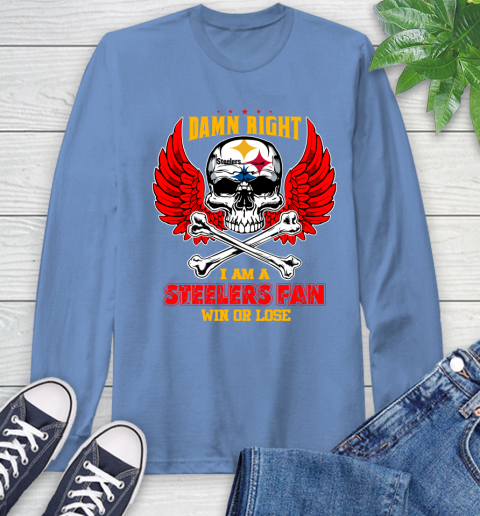 NFL Damn Right I Am A Pittsburgh Steelers Win Or Lose Skull Football Sports Long Sleeve T-Shirt 12