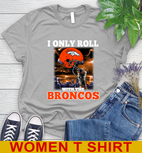 Denver Broncos NFL Football I Only Roll With My Team Sports Women's T-Shirt 5