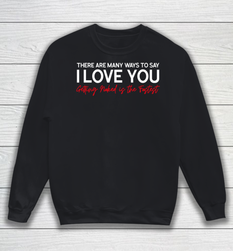 There Are Many Ways To Say I Love You Sweatshirt