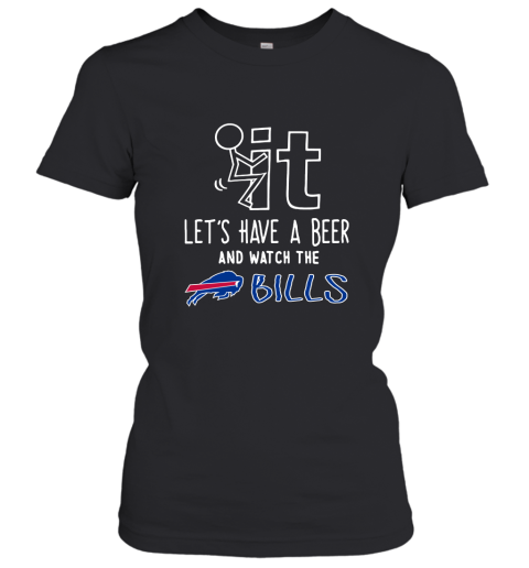 Fuck It Let's Have A Beer And Watch The Buffalo Bills Women's T-Shirt