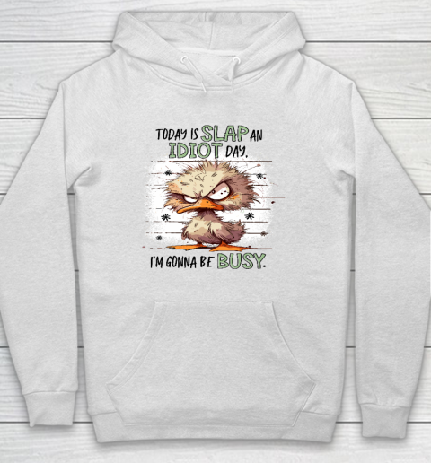 Today Is Slap An Idiot Day I'm Gonna Be Busy Hoodie