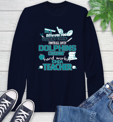 Miami Dolphins NFL I'm A Difference Making Student Caring Football Loving Kinda Teacher Long Sleeve T-Shirt 3