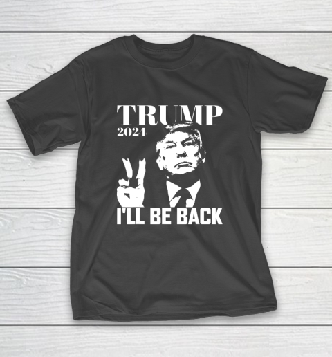 I ll Be Back Trump 2024 Election Pro Republican Peace Sign T-Shirt