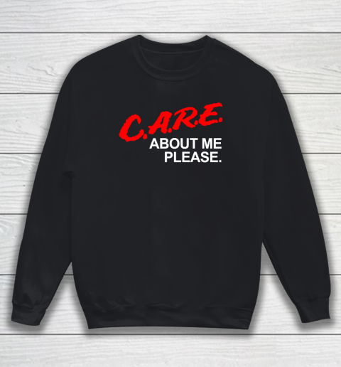 Care About Me Please T Shirt Funny Saying Sarcastic Novelty Sweatshirt
