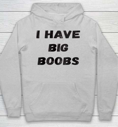 Funny White Lie Quotes I Have Big Boobs Hoodie 3