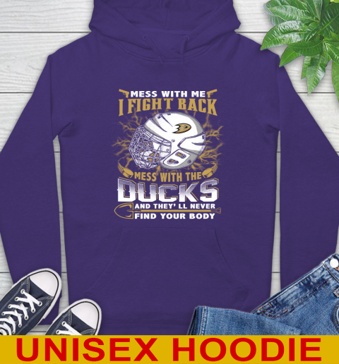NHL Hockey Anaheim Ducks Mess With Me I Fight Back Mess With My Team And They'll Never Find Your Body Shirt Hoodie 5