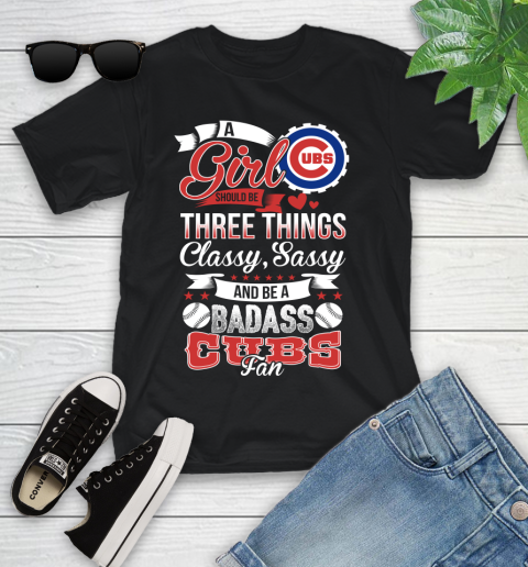 Chicago Cubs MLB Baseball A Girl Should Be Three Things Classy Sassy And A Be Badass Fan Youth T-Shirt