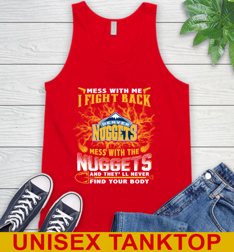 NBA Basketball Denver Nuggets Mess With Me I Fight Back Mess With My Team And They'll Never Find Your Body Shirt Tank Top 5