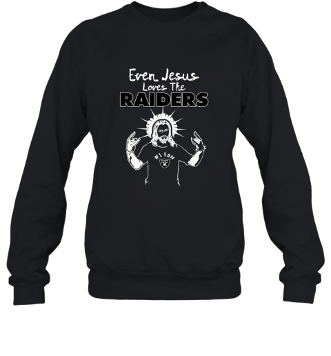 Even Jesus Loves The Raiders #1 Fan Oakland Raiders Sweatshirt