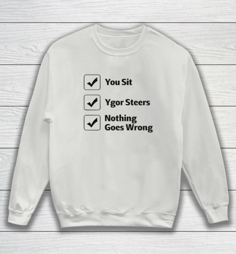 You Sit Ygor Steers Nothing Goes Wrong Sweatshirt 3