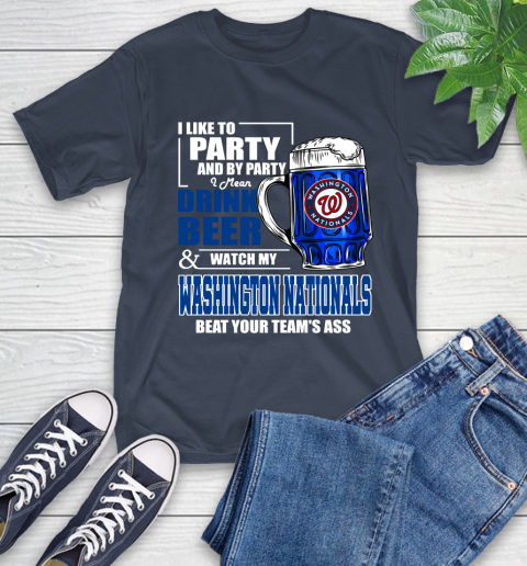 MLB I Like To Party And By Party I Mean Drink Beer And Watch My Washington Nationals Beat Your Team's Ass Baseball T-Shirt 3