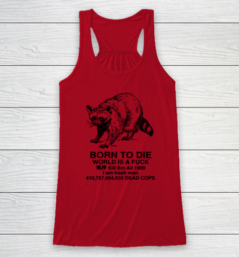 Born To Die World Is A Fuck Raccoon Racerback Tank 3