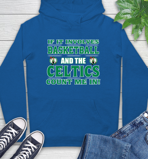 NBA If It Involves Basketball And Boston Celtics Count Me In Sports Hoodie 9