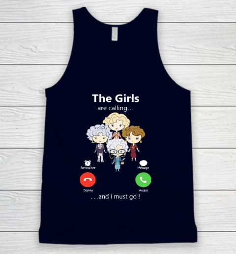 Golden Girls Tshirt The Girls Are Calling And I Must Go The Golden Girls Tank Top 2