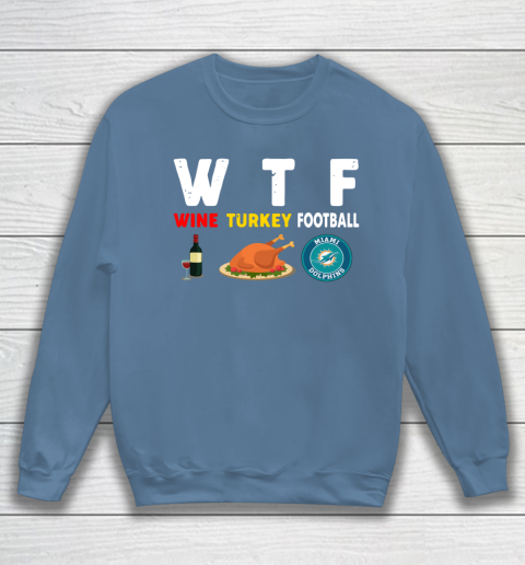 Miami Dolphins Giving Day WTF Wine Turkey Football NFL Sweatshirt 6