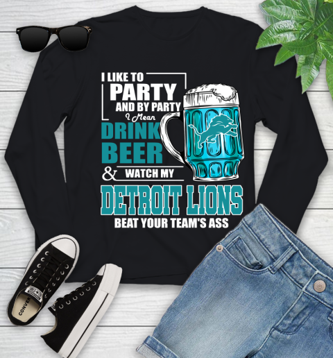 NFL I Like To Party And By Party I Mean Drink Beer and Watch My Detroit Lions Beat Your Team's Ass Football Youth Long Sleeve