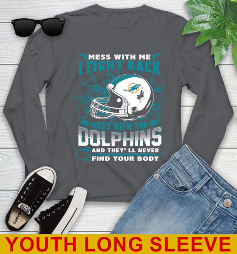 NFL Football Miami Dolphins Mess With Me I Fight Back Mess With My Team And They'll Never Find Your Body Shirt Youth Long Sleeve 9