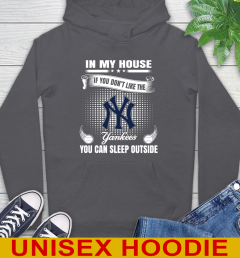 New York Yankees MLB Baseball In My House If You Don't Like The  Yankees You Can Sleep Outside Shirt Hoodie 7