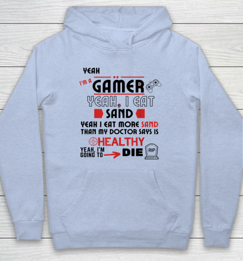 Yeah I'm Gamer Shirt Yeah I Eat Sand Going To Die Hoodie 5