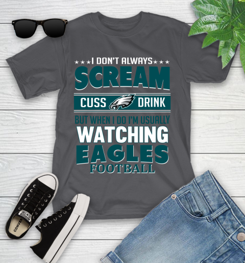 Philadelphia Eagles NFL Football I Scream Cuss Drink When I'm Watching My Team Youth T-Shirt 6