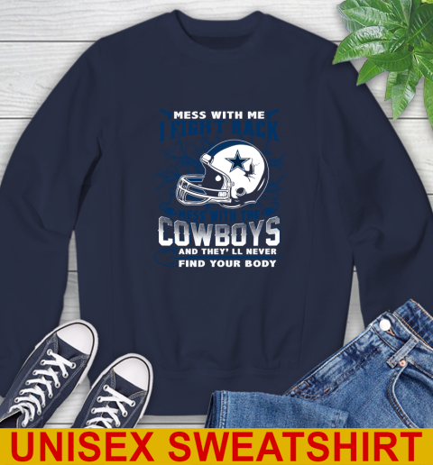 NFL Football Dallas Cowboys Mess With Me I Fight Back Mess With My Team And They'll Never Find Your Body Shirt Sweatshirt 2