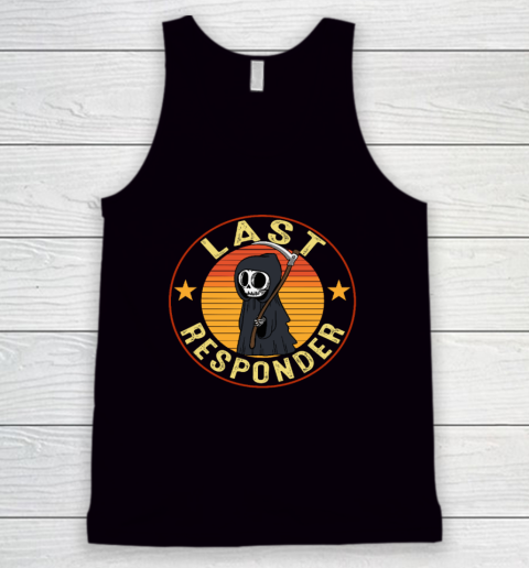 Grim Reaper Funny Dark Meme Mortician Last Responder Tank Top